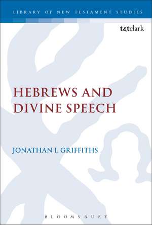 Hebrews and Divine Speech de Dr Jonathan I. Griffiths