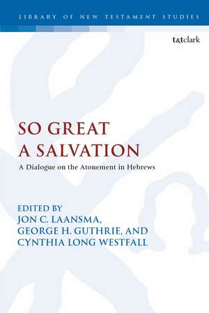 So Great a Salvation: A Dialogue on the Atonement in Hebrews de Dr Jon C. Laansma