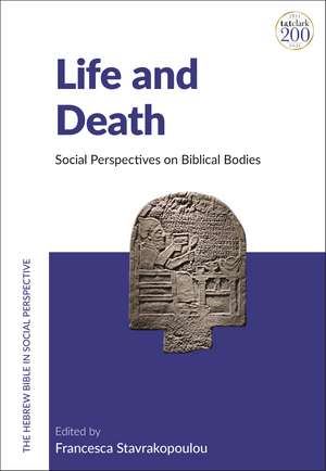 Life and Death: Social Perspectives on Biblical Bodies de Francesca Stavrakopoulou