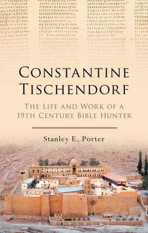 Constantine Tischendorf: The Life and Work of a 19th Century Bible Hunter de Stanley E. Porter