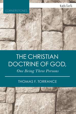 The Christian Doctrine of God, One Being Three Persons de Very Revd Thomas F. Torrance