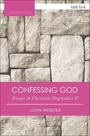 Confessing God: Essays in Christian Dogmatics II de Professor John Webster