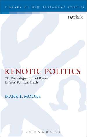 Kenotic Politics: The Reconfiguration of Power in Jesus' Political Praxis de Professor of New Testament Mark E. Moore