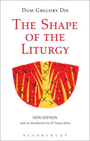 The Shape of the Liturgy, New Edition de Dom Gregory Dix