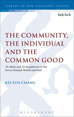 The Community, the Individual and the Common Good: 'To Idion' and 'To Sympheron' in the Greco-Roman World and Paul de Kei Eun Chang