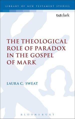 The Theological Role of Paradox in the Gospel of Mark de Dr Laura C. Sweat