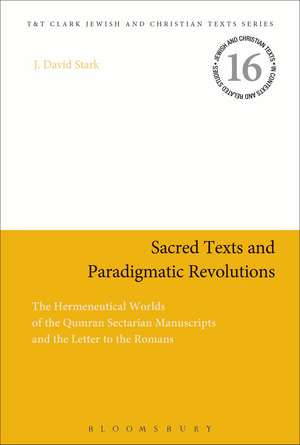 Sacred Texts and Paradigmatic Revolutions: The Hermeneutical Worlds of the Qumran Sectarian Manuscripts and the Letter to the Romans de Professor J. David Stark