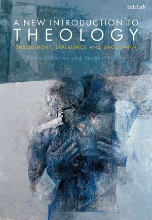 A New Introduction to Theology: Embodiment, Experience and Encounter de Richard Bourne