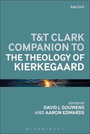 T&T Clark Companion to the Theology of Kierkegaard de Dr Aaron P. Edwards