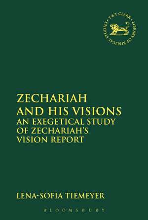 Zechariah and His Visions: An Exegetical Study of Zechariah's Vision Report de Dr Lena-Sofia Tiemeyer