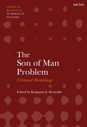 The Son of Man Problem: Critical Readings de Benjamin E. Reynolds