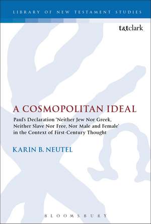 A Cosmopolitan Ideal: Paul's Declaration 'Neither Jew Nor Greek, Neither Slave Nor Free, Nor Male and Female' in the Context of First-Century Thought de Karin B. Neutel