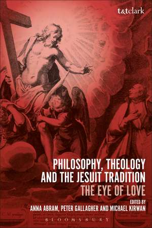 Philosophy, Theology and the Jesuit Tradition: 'The Eye of Love' de Dr Anna Abram