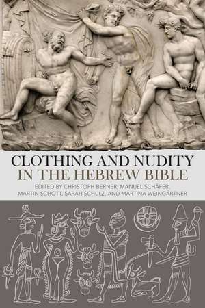 Clothing and Nudity in the Hebrew Bible de Dr Christoph Berner