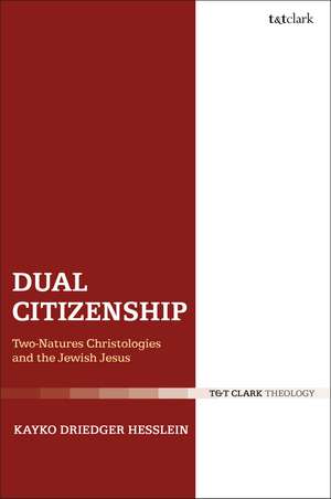 Dual Citizenship: Two-Natures Christologies and the Jewish Jesus de Kayko Driedger Hesslein