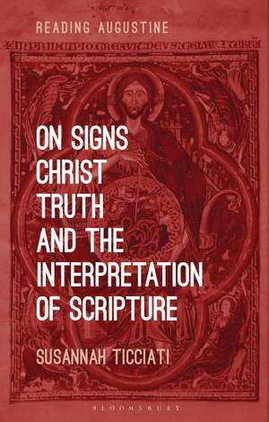 On Signs, Christ, Truth and the Interpretation of Scripture de Dr. Susannah Ticciati