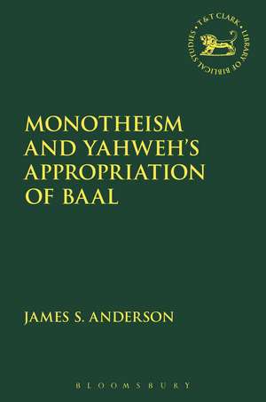 Monotheism and Yahweh's Appropriation of Baal de James S. Anderson