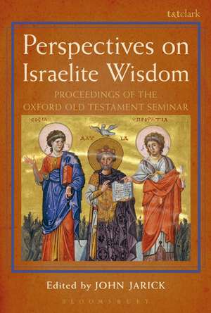 Perspectives on Israelite Wisdom: Proceedings of the Oxford Old Testament Seminar de Dr. John Jarick