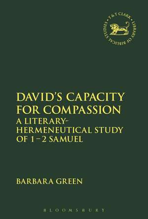 David's Capacity for Compassion: A Literary-Hermeneutical Study of 1 - 2 Samuel de Dr Barbara Green