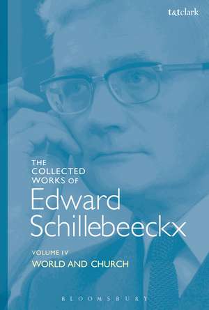 The Collected Works of Edward Schillebeeckx Volume 4: World and Church de Edward Schillebeeckx