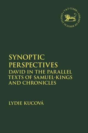 Synoptic Perspectives: David in the Parallel Texts of Samuel-Kings and Chronicles de Lydie Kucová