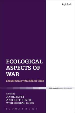 Ecological Aspects of War: Engagements with Biblical Texts de Dr Anne Elvey