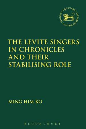 The Levite Singers in Chronicles and Their Stabilising Role de Ming Him Ko