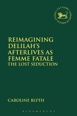 Reimagining Delilah’s Afterlives as Femme Fatale: The Lost Seduction de Dr Caroline Blyth