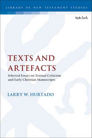 Texts and Artefacts: Selected Essays on Textual Criticism and Early Christian Manuscripts de Larry W. Hurtado