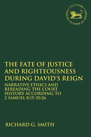 The Fate of Justice and Righteousness during David's Reign: Narrative Ethics and Rereading the Court History according to 2 Samuel 8:15-20:26 de Prof. Richard G. Smith