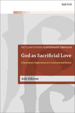 God as Sacrificial Love: A Systematic Exploration of a Controversial Notion de Associate Professor Asle Eikrem