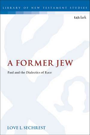 A Former Jew: Paul and the Dialectics of Race de Dr Love L. Sechrest