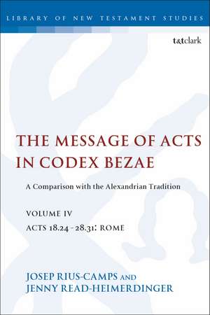 The Message of Acts in Codex Bezae (vol 4): A Comparison with the Alexandrian Tradition, volume 4 Acts 18.24-28.31: Rome de Jenny Read-Heimerdinger