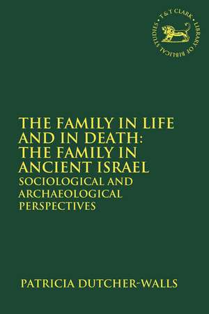 The Family in Life and in Death: The Family in Ancient Israel: Sociological and Archaeological Perspectives de Patricia Dutcher-Walls