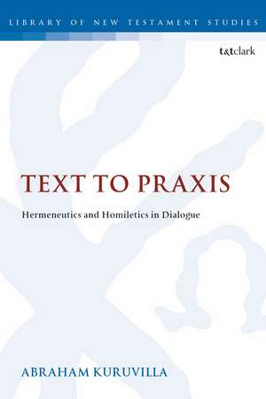 Text to Praxis: Hermeneutics and Homiletics in Dialogue de Dr. Abraham Kuruvilla