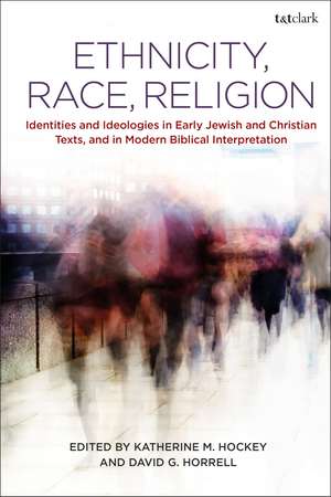 Ethnicity, Race, Religion: Identities and Ideologies in Early Jewish and Christian Texts, and in Modern Biblical Interpretation de Katherine M. Hockey