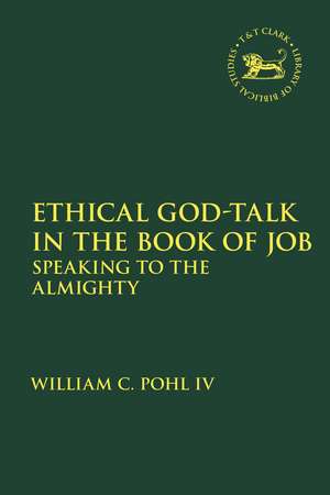 Ethical God-Talk in the Book of Job: Speaking to the Almighty de Adjunct Professor William C. Pohl IV