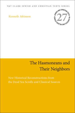 The Hasmoneans and Their Neighbors: New Historical Reconstructions from the Dead Sea Scrolls and Classical Sources de Professor Kenneth Atkinson