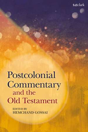 Postcolonial Commentary and the Old Testament de Professor Hemchand Gossai