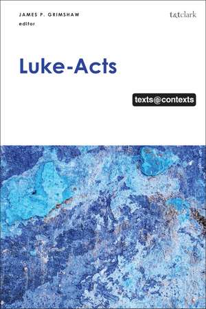 Luke-Acts: Texts@Contexts de Dr James P. Grimshaw