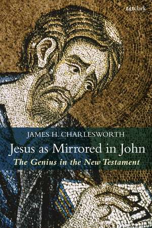 Jesus as Mirrored in John: The Genius in the New Testament de Professor James H. Charlesworth