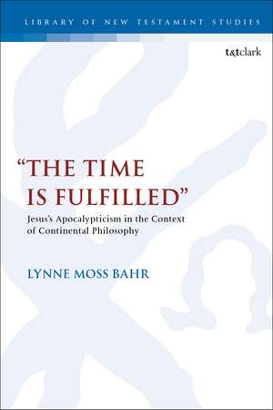 "The Time Is Fulfilled": Jesus’s Apocalypticism in the Context of Continental Philosophy de Dr. Lynne Moss Bahr