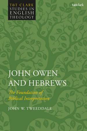 John Owen and Hebrews: The Foundation of Biblical Interpretation de Dr. John W. Tweeddale