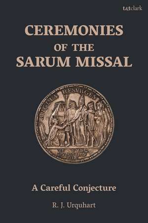 Ceremonies of the Sarum Missal: A Careful Conjecture de Richard Urquhart