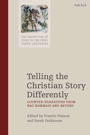 Telling the Christian Story Differently: Counter-Narratives from Nag Hammadi and Beyond de Francis Watson