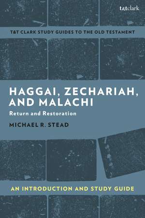 Haggai, Zechariah, and Malachi: An Introduction and Study Guide: Return and Restoration de Reverend Doctor Michael R. Stead