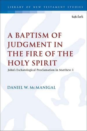 A Baptism of Judgment in the Fire of the Holy Spirit: John’s Eschatological Proclamation in Matthew 3 de Rev. Dr. Daniel W. McManigal