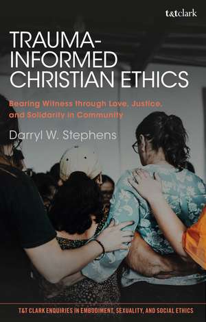 Trauma-Informed Christian Ethics: Bearing Witness through Love, Justice, and Solidarity in Community de Professor Darryl W. Stephens