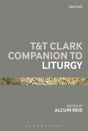 T&T Clark Companion to Liturgy de Revd Dr Alcuin Reid