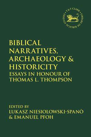 Biblical Narratives, Archaeology and Historicity: Essays In Honour of Thomas L. Thompson de Assistant Professor Emanuel Pfoh